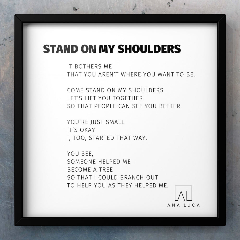 Stand On My Shoulders Poetry by Ana Luca
